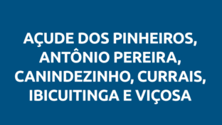 Açude Dos Pinheiros, Antônio Pereira, Canindezinho, Currais, Ibicuitinga e Viçosa