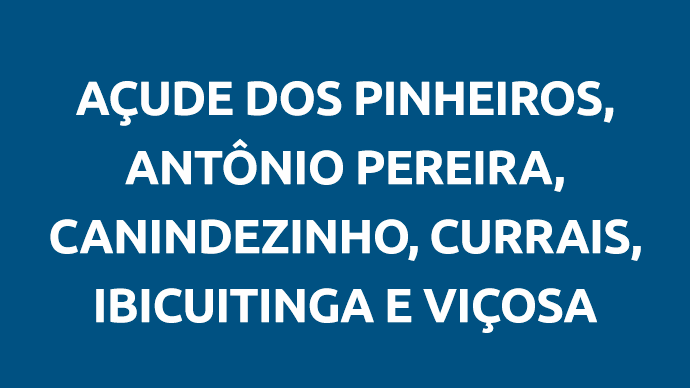 Açude Dos Pinheiros, Antônio Pereira, Canindezinho, Currais, Ibicuitinga e Viçosa