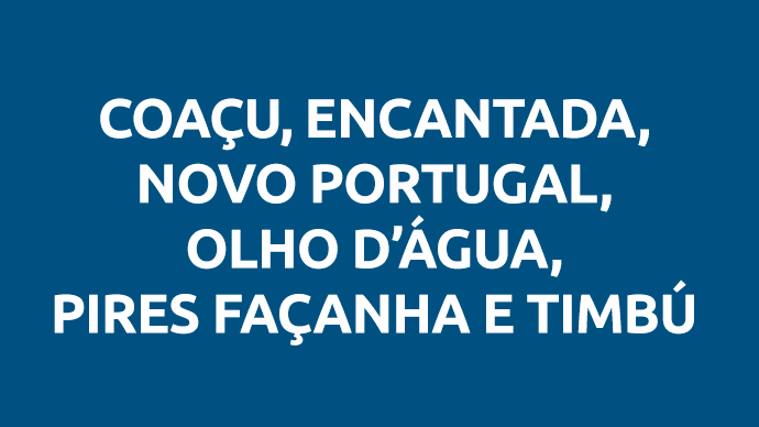 Coaçu, Encantada, Novo Portugal, Olho D’Água, Pires Façanha e Timbú