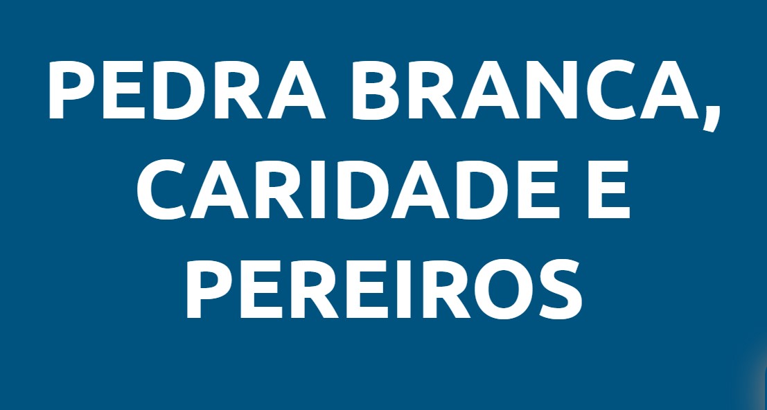PEDRA BRANCA, CARIDADE E PEREIROS