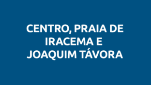 Centro, Praia de Iracema e Joaquim Távora