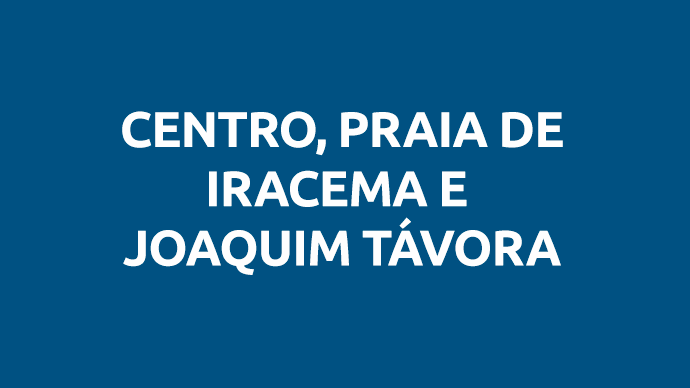 Centro, Praia de Iracema e Joaquim Távora