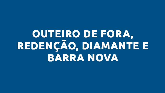 OUTEIRO DE FORA, REDENÇÃO, DIAMANTE E BARRA NOVA