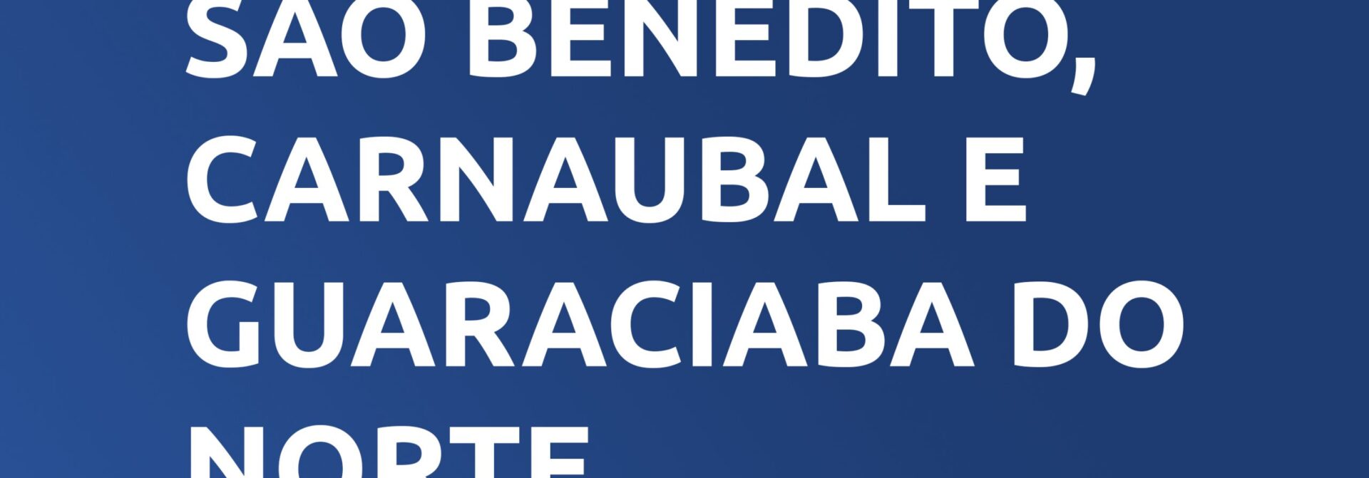 São Benedito, Carnaubal e Guaraciaba do Norte