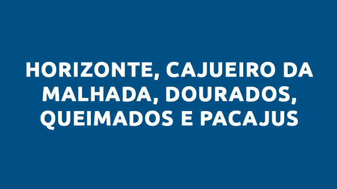 Pacajus, Cajueiro da Malhada, Dourados, Chorozinho, Horizonte, Queimados
