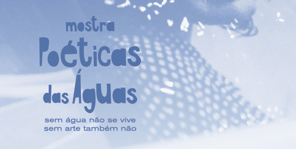 Inscrições prorrogadas: chamada de trabalhos para compor Mostra Poéticas das Águas vai até 22 de setembro